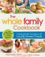 The Whole Family Cookbook: Celebrate the goodness of locally grown foods