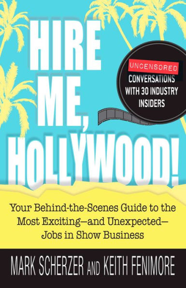 Hire Me, Hollywood!: Your Behind-the-Scenes Guide to the Most Exciting - and Unexpected - Jobs in Show Business