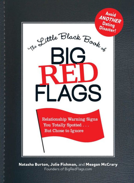 The Little Black Book of Big Red Flags: Relationship Warning Signs You Totally Spotted . But Chose to Ignore