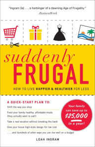 Title: Suddenly Frugal: How to Live Happier and Healthier for Less, Author: Leah Ingram