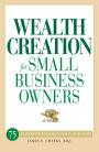 Wealth Creation for Small Business Owners: 75 Strategies for Financial Success in Any Economy