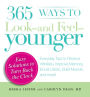 365 Ways to Look - and Feel - Younger: Everyday Tips to Reduce Wrinkles, Improve Memory, Boost Libido, Build Muscles, and More!