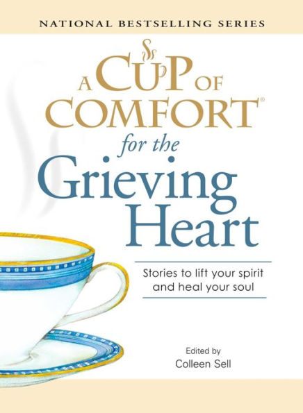 A Cup of Comfort for the Grieving Heart: Stories to lift your spirit and heal your soul