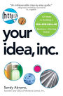 Your Idea, Inc.: 12 Steps to Building a Million Dollar Business - Starting Today!