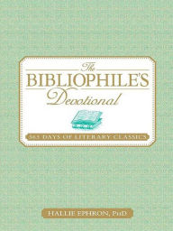 Title: The Bibliophile's Devotional: 365 Days of Literary Classics, Author: Hallie Ephron