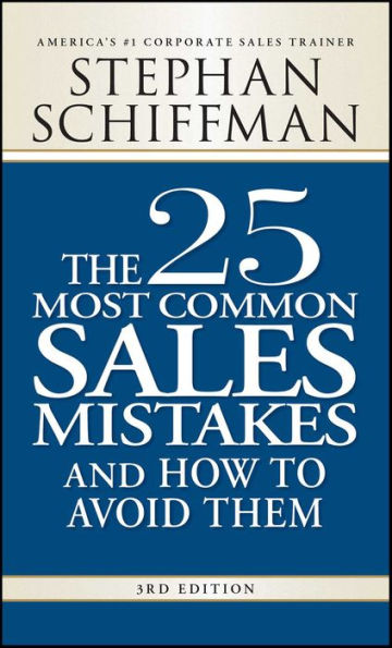 The 25 Most Common Sales Mistakes and How to Avoid Them: . . . And How to Avoid Them