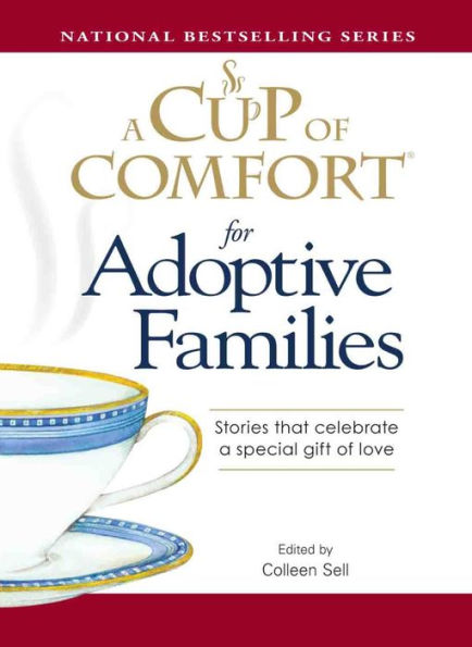 A Cup of Comfort for Adoptive Families: Stories That Celebrate a Special Gift of Love