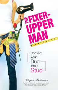 Title: The Fixer-Upper Man: Turn Mr. Maybe into Mr. Right in 5 Easy Steps, Author: Cooper Lawrence