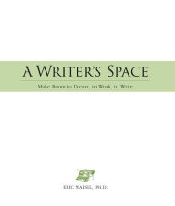 Title: A Writer's Space: Make room to dream, to work, to write, Author: Eric Maisel