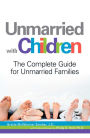 Unmarried with Children: The Complete Guide for Unmarried Families