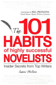 Title: 101 Habits of Highly Successful Novelists: Insider Secrets from Top Writers, Author: Andrew McAleer