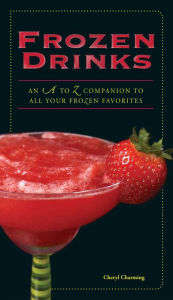 Title: Frozen Drinks: An A to Z Guide to All Your Frozen Favorites, Author: Cheryl Charming