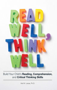 Title: Read Well, Think Well: Build Your Child's Reading, Comprehension, and Critical Thinking Skills, Author: Hal W Lanse