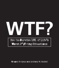 Title: WTF?: How to Survive 101 of Life's Worst F*#!-ing Situations, Author: Gregory  Bergman