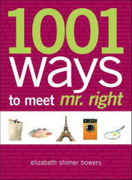 Title: 1001 Ways to Meet Mr. Right, Author: Elizabeth Shimer Bowers