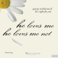 Title: He Loves Me, He Loves Me Not: Quizzes to Find Out If He's Right for You, Author: Barb Karg
