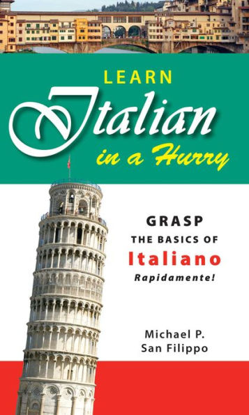 Learn Italian in a Hurry: Grasp the Basics of Italian Rapidamente!