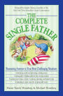 The Complete Single Father: Reassuring Answers to Your Most Challenging Situations