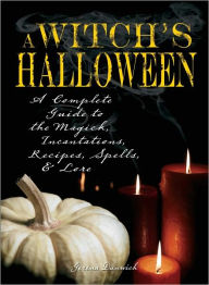 Title: Witch's Halloween: A Complete Guide to the Magick, Incantations, Recipes, Spells, and Lore (PagePerfect NOOK Book), Author: Gerina Dunwich