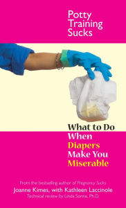 Title: Potty Training Sucks: What to Do When Diapers Make You Miserable, Author: Joanne Kimes