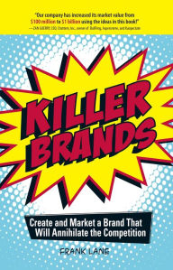 Title: Killer Brands: Create and Market a Brand That Will Annihilate the Competition, Author: Frank Lane