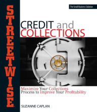 Title: Streetwise Credit And Collections: Maximize Your Collections Process to Improve Your Profitability, Author: Suzanne Caplan