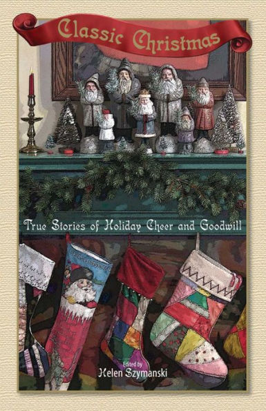 Classic Christmas: True Stories of Hoilday Cheer and Goodwill