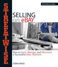 Title: Streetwise Selling On Ebay: How to Start, Manage, And Maximize a Successful eBay Business, Author: Sonia Weiss