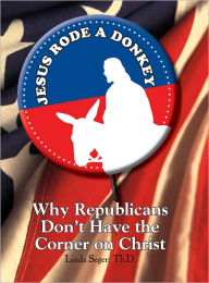 Title: Jesus Rode A Donkey: Why Republicans Don't Have the Corner on Christ, Author: Linda Seger