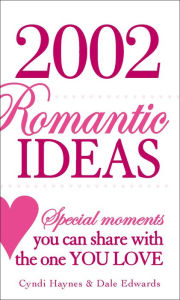 Title: 2002 Romantic Ideas: Special Moments You Can Share With the One You Love, Author: Cyndi Haynes
