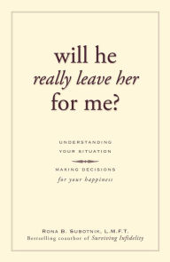 Title: Will He Really Leave Her For Me?: Understanding Your Situation, Making Decisions for Your Happiness, Author: Rona B Subotnik