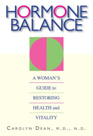 Title: Hormone Balance: A Woman's Guide to Restoring Health and Vitality, Author: Carolyn Dean