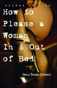 Title: How to Please a Woman in & out of Bed, Author: Daylle Deanna Schwartz