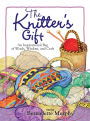 The Knitter's Gift: An Inspirational Bag of Words, Wisdom, and Craft