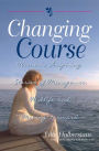 Changing Course: Women's Inspiring Stories of Menopause, Midlife, and Moving Forward