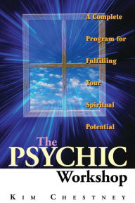 Title: The Psychic Workshop: A Complete Program for Fulfilling Your Spiritual Potential, Author: Kim Chestney