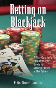 Title: Betting On Blackjack: A Non-Counter's Breakthrough Guide to Making Profits at the Tables, Author: Frits Dunki-Jacobs