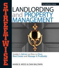 Title: Streetwise Landlording & Property Management: Insider's Advice on How to Own Real Estate and Manage It Profitably, Author: Mark B Weiss