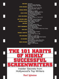 Title: The 101 Habits Of Highly Successful Screenwriters: Insider's Secrets from Hollywood's Top Writers, Author: Karl Iglesias