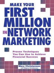 Title: Make Your First Million In Network Marketing: Proven Techniques You Can Use to Achieve Financial Success, Author: Mary Christensen