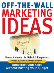 Title: Off-The-Wall Marketing Ideas: Jump-Start Your Sales Without Busting Your Budget, Author: Nancy Michaels