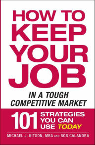 Title: How to Keep Your Job in a Tough Competitive Market, Author: Michael J. Kitson