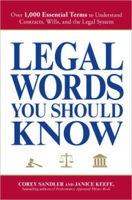 Title: Legal Words You Should Know: Over 1,000 Essential Terms to Understand Contracts, Wills, and the Legal System, Author: Corey Sandler