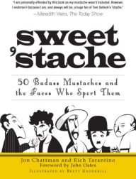 Title: Sweet 'stache: 50 Badass Mustaches and the Faces Who Sport Them, Author: Jon Chattman