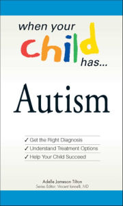 Title: When Your Child Has . . . Autism, Author: Adele Jameson Tilton