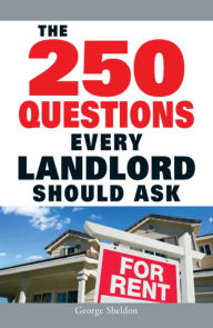 Title: The 250 Questions Every Landlord Should Ask, Author: George Sheldon