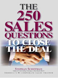 Title: The 250 Sales Questions To Close The Deal, Author: Stephan Schiffman
