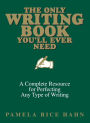 The Only Writing Book You'll Ever Need: A Complete Resource For Perfecting Any Type Of Writing