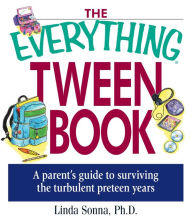 Title: The Everything Tween Book: A Parent's Guide to Surviving the Turbulent Pre-Teen Years, Author: Linda Sonna