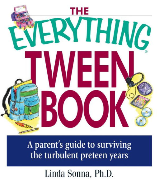 The Everything Tween Book: A Parent's Guide to Surviving the Turbulent Pre-Teen Years